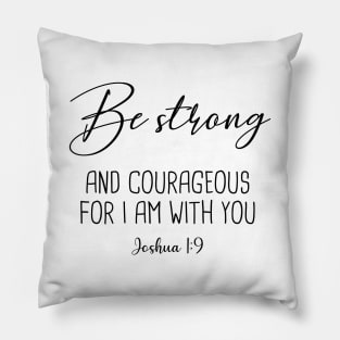 Be Strong and courageous Pillow