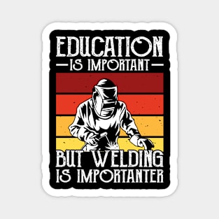 Education Is Important But Welding Is Importanter T Shirt For Women Men Magnet