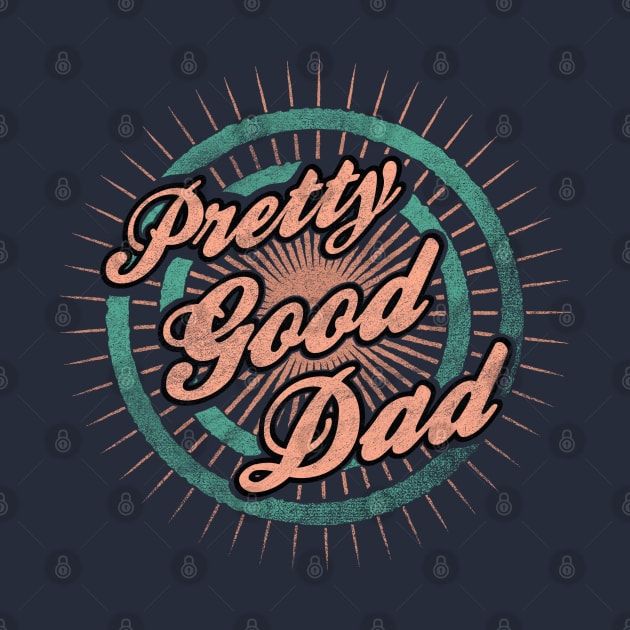 Father s Day - Pretty Good Dad by karutees