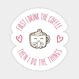 First I Drink the Coffee - Then I Do the Things - Coffee Cup III - White - Gilmore Magnet