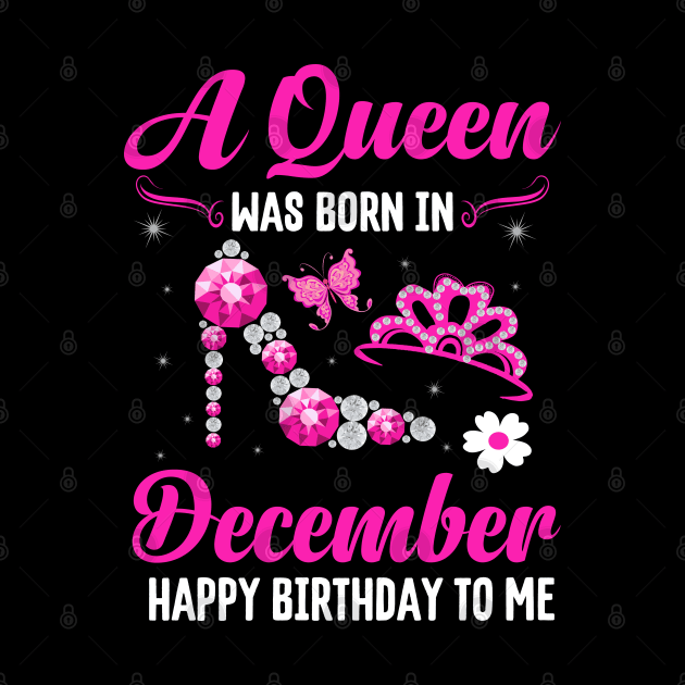 A Queen Was Born In December Happy Birthday To Me by CoolTees