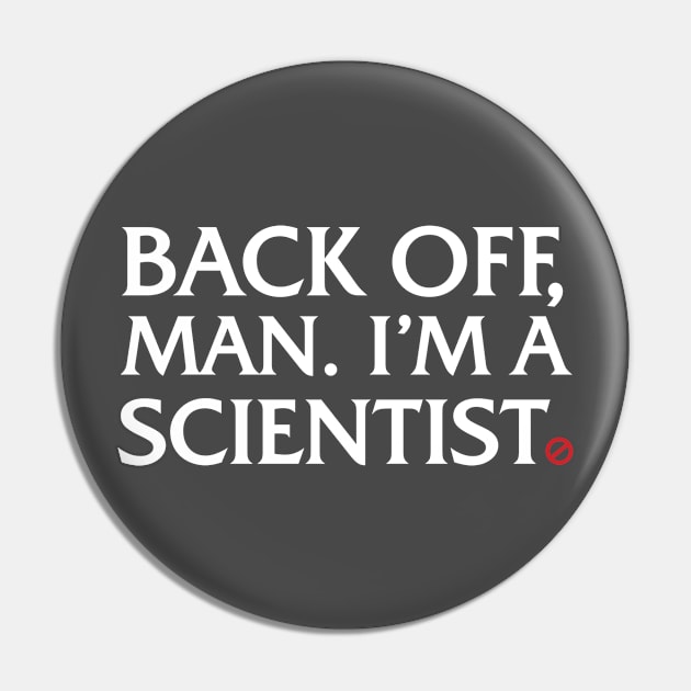 Back off, man.  I'm a Scientist. Pin by Jimb Fisher Art