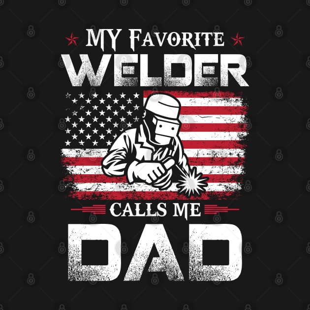 My Favorite Welder Calls Me Dad Proud Welder T Shirts For Welder Gift For Welder Family by Murder By Text