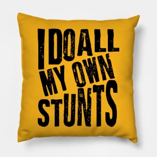 I Do All My Own Stunts Pillow