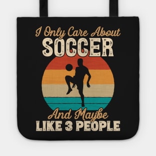 I Only Care About Soccer and Maybe Like 3 People graphic Tote