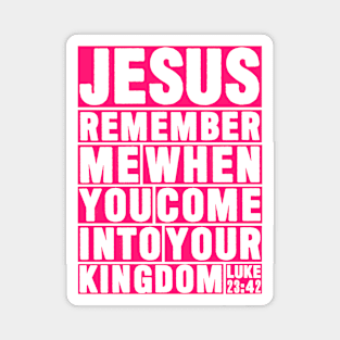 Luke 23:42 Jesus Remember Magnet