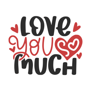 Love You So Much T-Shirt