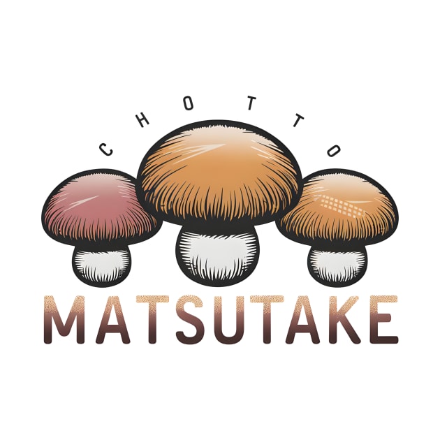 Chotto Matsutake by DelusionTees