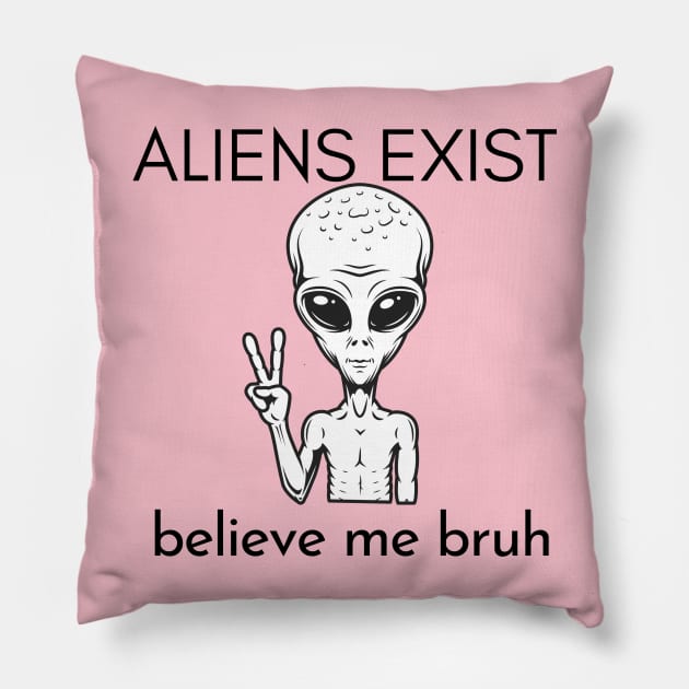 aliens exist trust me bruh black version Pillow by Nomad ART