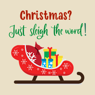 Christmas? Just Sleigh the Word Funny Holiday Humor Design T-Shirt