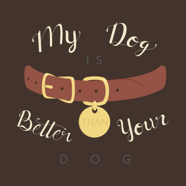 My Dog is Better than your Dog by AlexMathewsDesigns