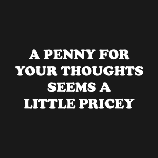 Funny, Penny For Your Thoughts T-Shirt