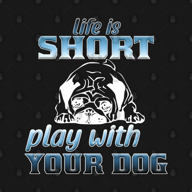 Life is short play with your dog by Sniffist Gang