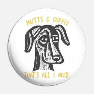 Funny Dog Saying Mutts & Coffee Pin