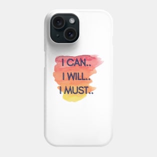 I Can...I Will...I Must Phone Case