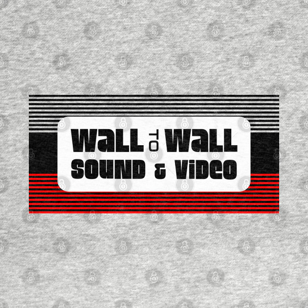 Wall To Wall Sound Video Wall To Wall T Shirt Teepublic