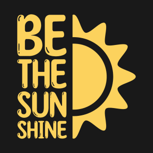 Be the sun shine Funny Black T-Shirt