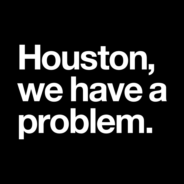 Houston, we have a problem by Popvetica