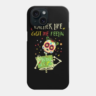 Teacher life got me feelin un poco loco - Day of dead Phone Case