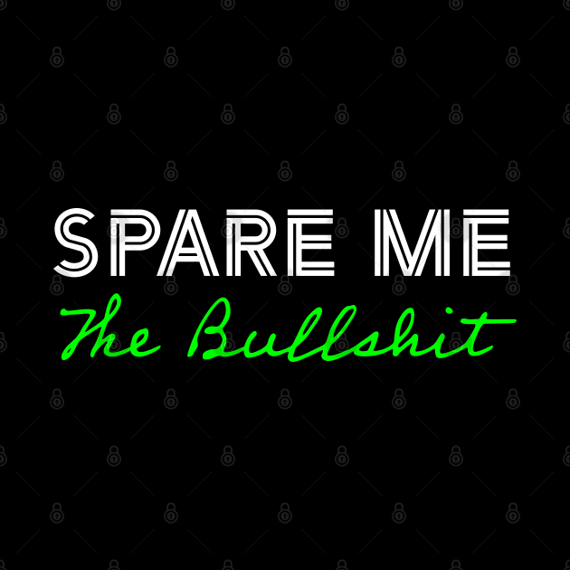 Spare Me The Bullshit - Green by Whites Designs