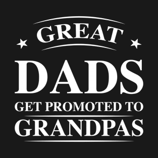 Great Dads get promoted to grandpas T-Shirt