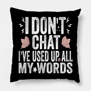 I Dont Chat Ive Used Up All My Words C1 Pillow