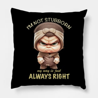 Character I'm Not Stubborn My Way Is Just Always Right Cute Adorable Funny Quote Pillow