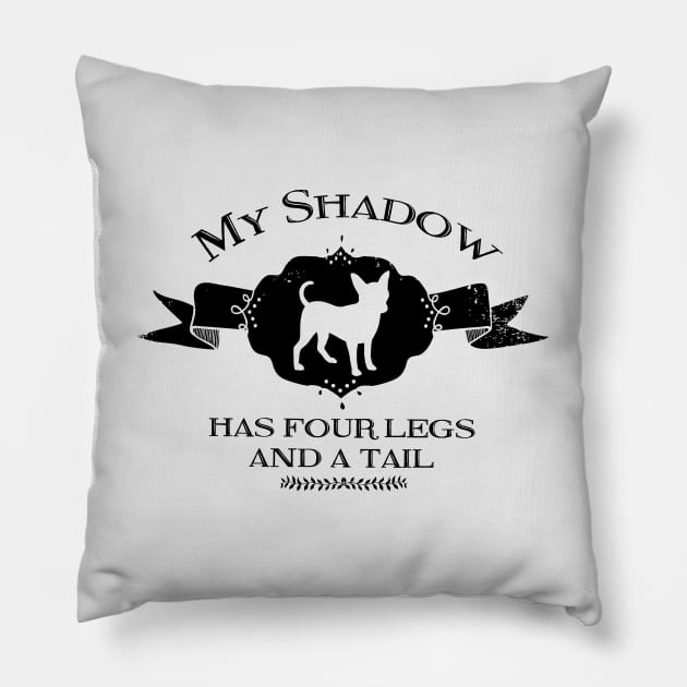 My Chihuahua Shadow Pillow by You Had Me At Woof