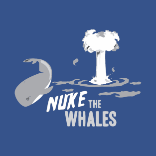 Nuke The Whales T-Shirt