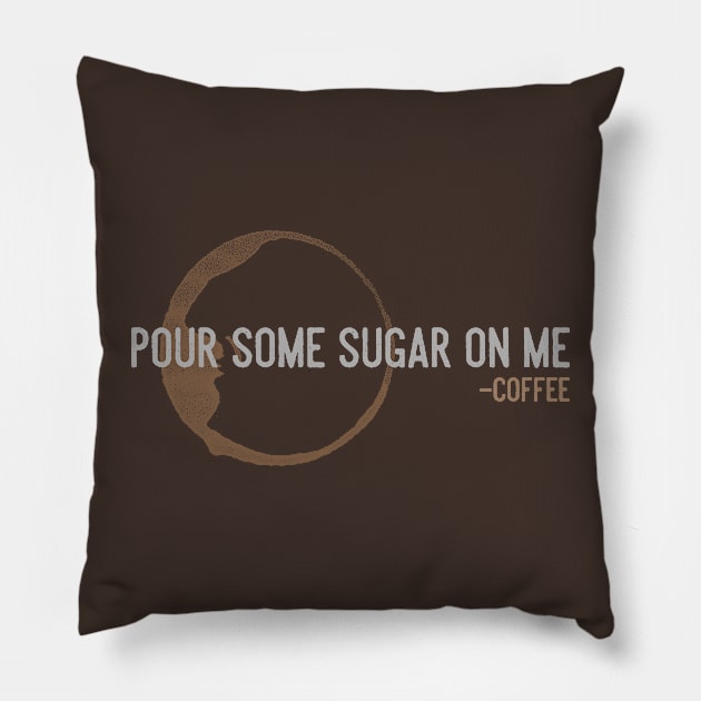 Pour Some Sugar On Me Pillow by ACraigL