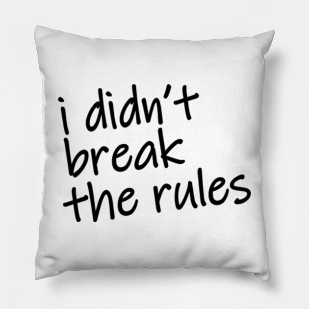 i didnt break the rules Pillow by imawanDer