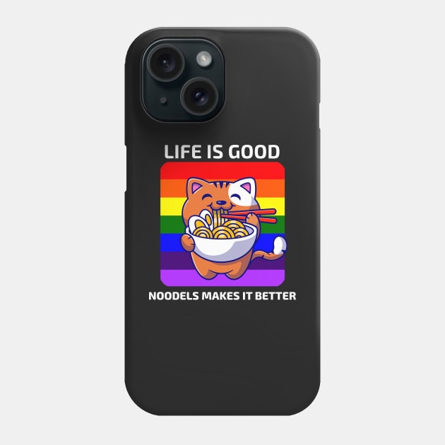 Life is good Noodles makes it better Phone Case by YourRequests