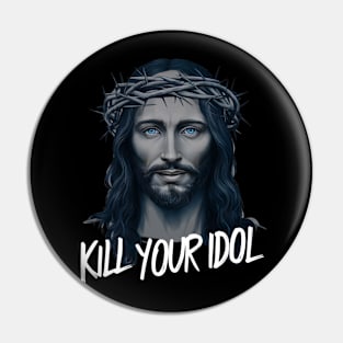 Jesus Kill Your Idol Pin