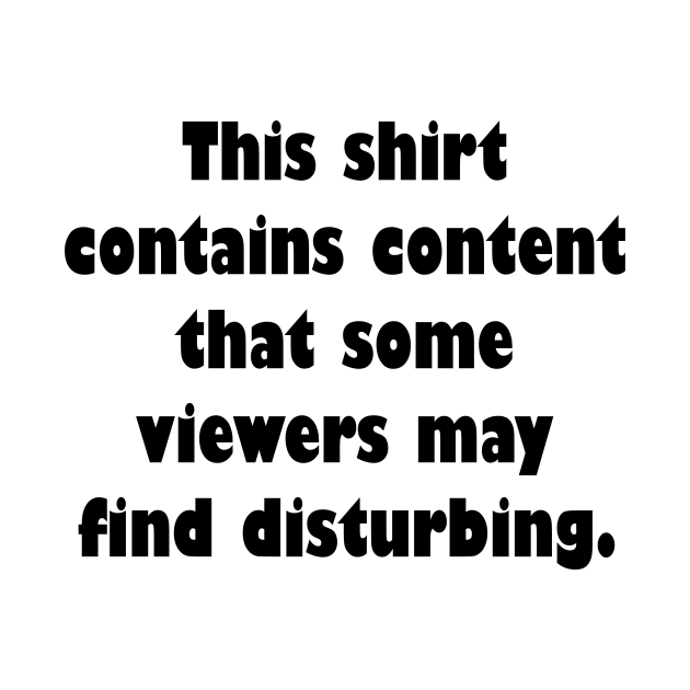 This shirt contains  content that some viewers may find distrubing by RosegoldDreams