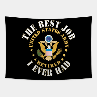 The Best Job I ever had  - United States Army Emblem w White Txt - RETIRED X 300 Tapestry