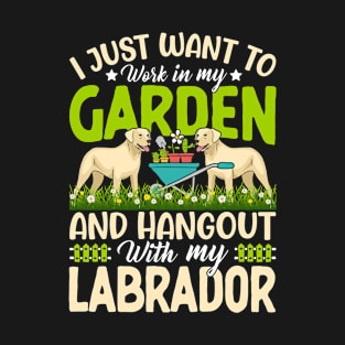 I Just Want To Work In My Garden And Hangout With My Labrador T-Shirt