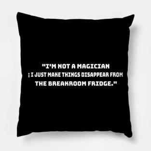 I'm not a magician funny sarcastic work joke Pillow