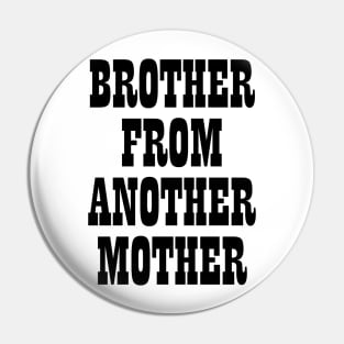 Brother from another mother T-shirt Pin