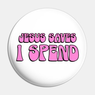 Jesus Saves I Spend Pin