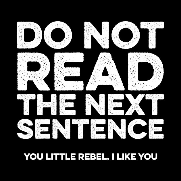 Do not read the next sentence. You little rebel i like you by Lilian's