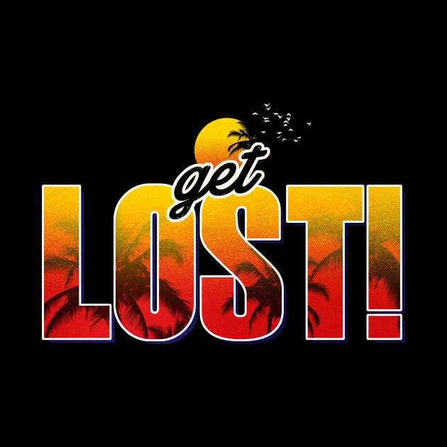 Get Lost! by gutsandglory