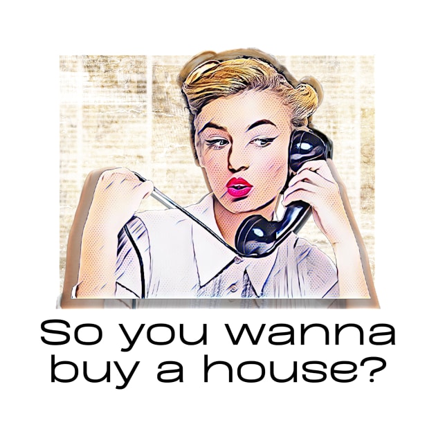 So You Wanna Buy a House? by Real Estate Store