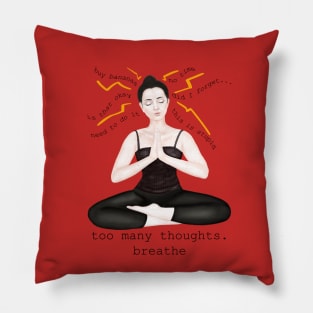 too many thoughts. breathe Pillow