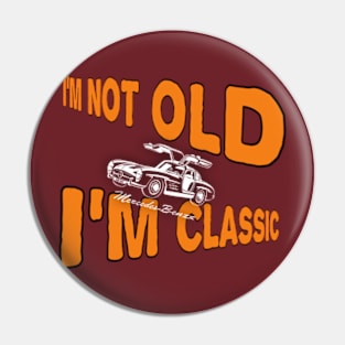 I'm not old I'm classic Pin