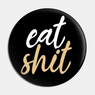 Eat shit Pin