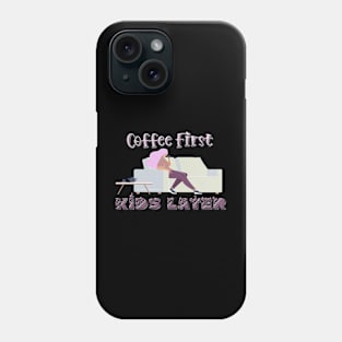 Coffee First, Kids later T-Shirt mug coffee mug apparel hoodie sticker gift Phone Case