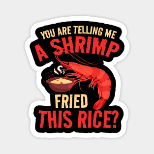 Shrimp Fried, This Rice? shrimp fried rice funny Magnet