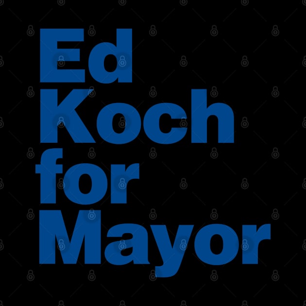 Ed Koch For Mayor by Flippin' Sweet Gear