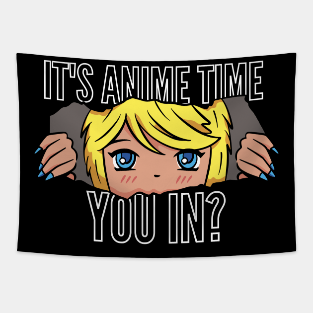 It's Anime Time You In? - Anime - Tapestry | TeePublic It's Anime Time You In? - Anime - Tapestry | TeePublic