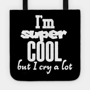 I am super cool but I cry a lot Tote